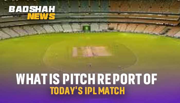 What is the Pitch Report of Today’s IPL Match?