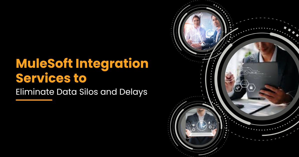 MuleSoft Integration Services to Eliminate Data Silos and Delays