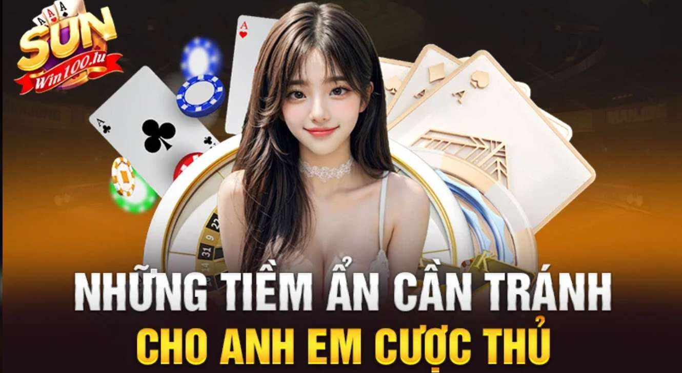 Những tiềm ẩn cần tránh cho anh em cược thủ Sunwin