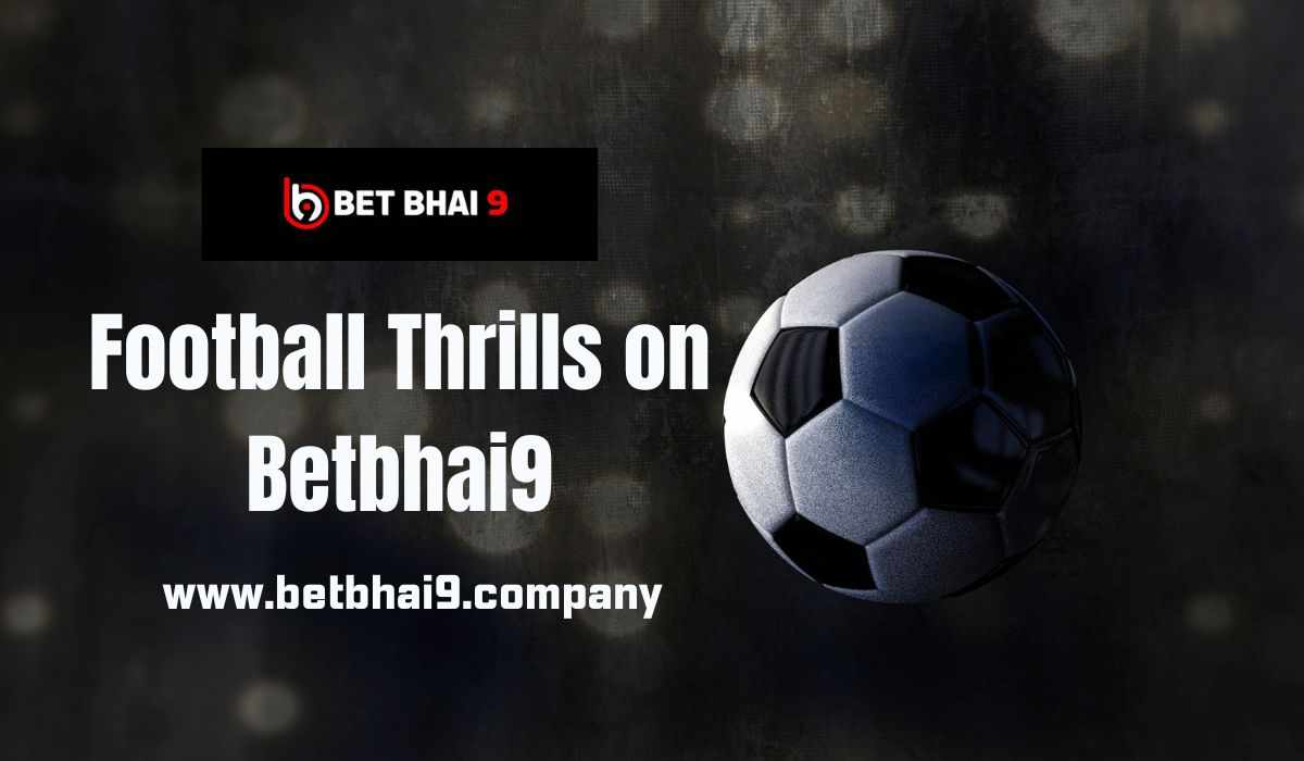 Feel the Football Action on Betbhai9