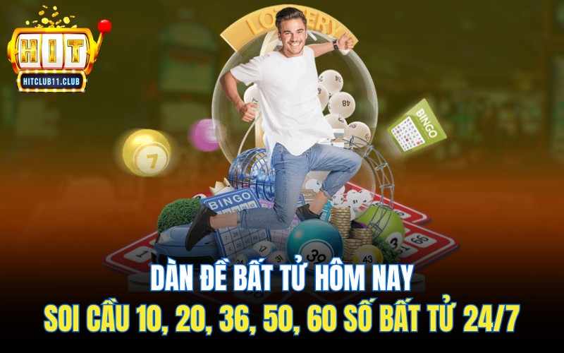 Dàn Đề Bất Tử Hôm Nay | Soi Cầu 10, 20, 36, 50, 60 Số Bất Tử 24/7 Hitclub