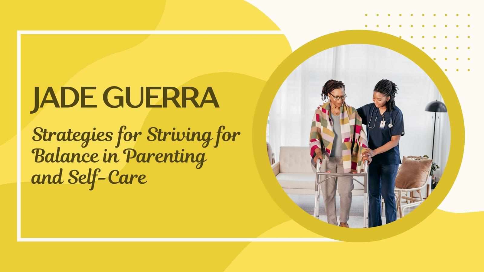 Jade Guerra Strategies for Striving for Balance in Parenting and Self-Care