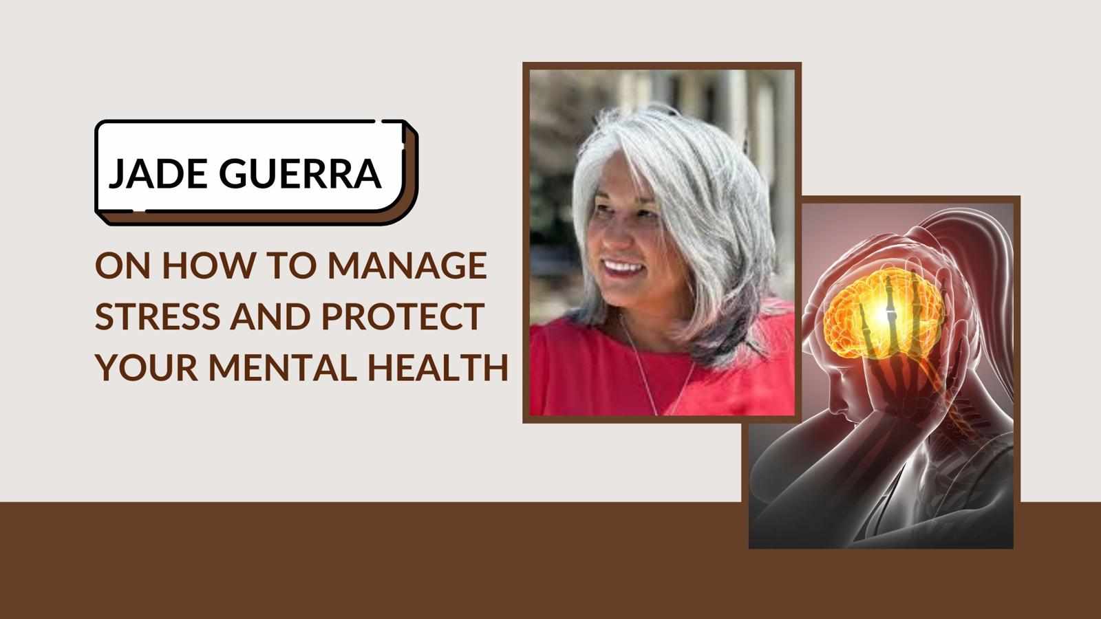 Jade Guerra on How to Manage Stress and Protect Your Mental Health