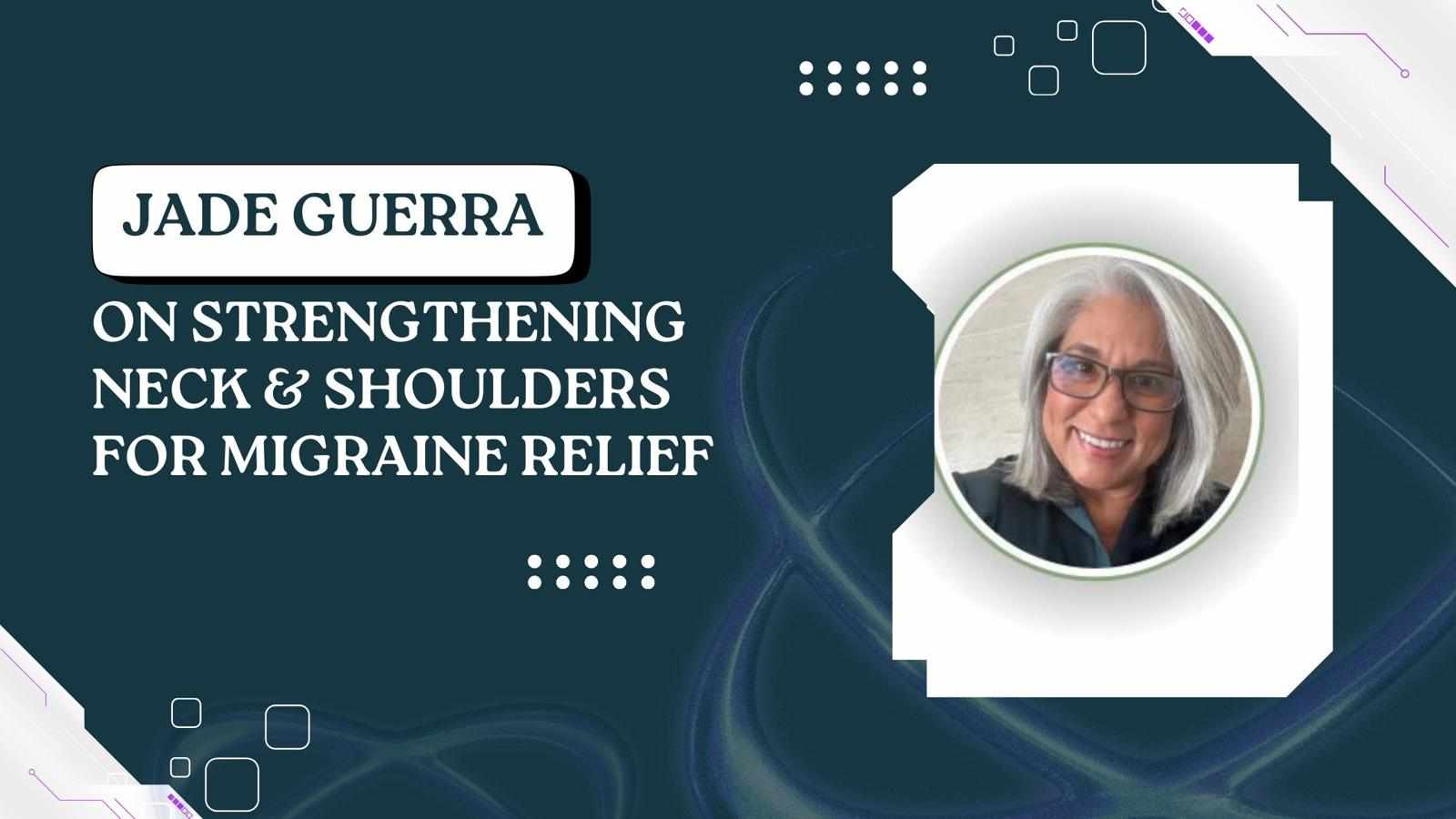 Jade Guerra on Strengthening Neck & Shoulders for Migraine Relief