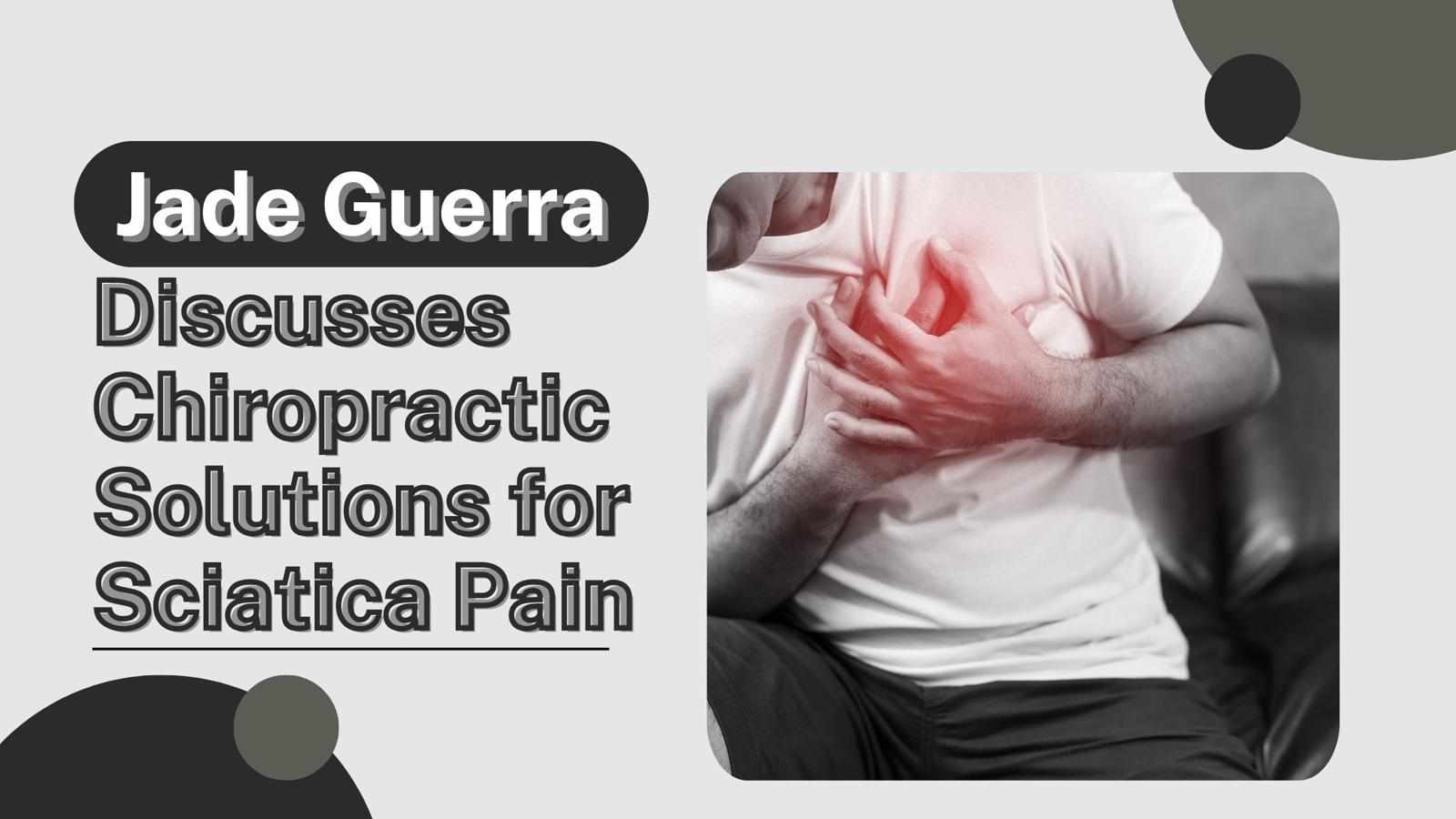 Jade Guerra Discusses Chiropractic Solutions for Sciatica Pain