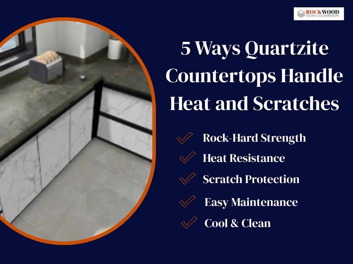5 Ways Quartzite Countertops Handle Heat and Scratches Better Than Others