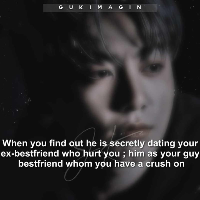 When you find out he is secretly dating your ex-bestfriend who hurt you ; him as your guy bestfriend whom you have a crush on✅