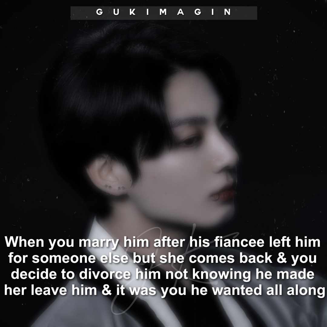 When you marry him after his fiancee left him for someone else but she comes back & you decide to divorce him not knowing he made her leave him because it was you he wanted all along✅