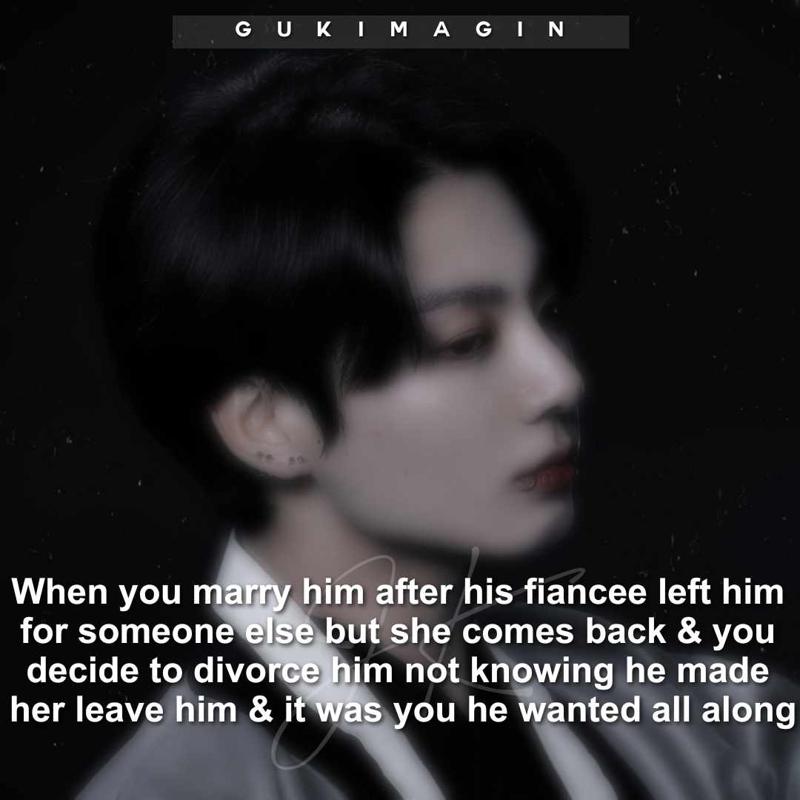 When you marry him after his fiancee left him for someone else but she comes back & you decide to divorce him not knowing he made her leave him because it was you he wanted all along✅