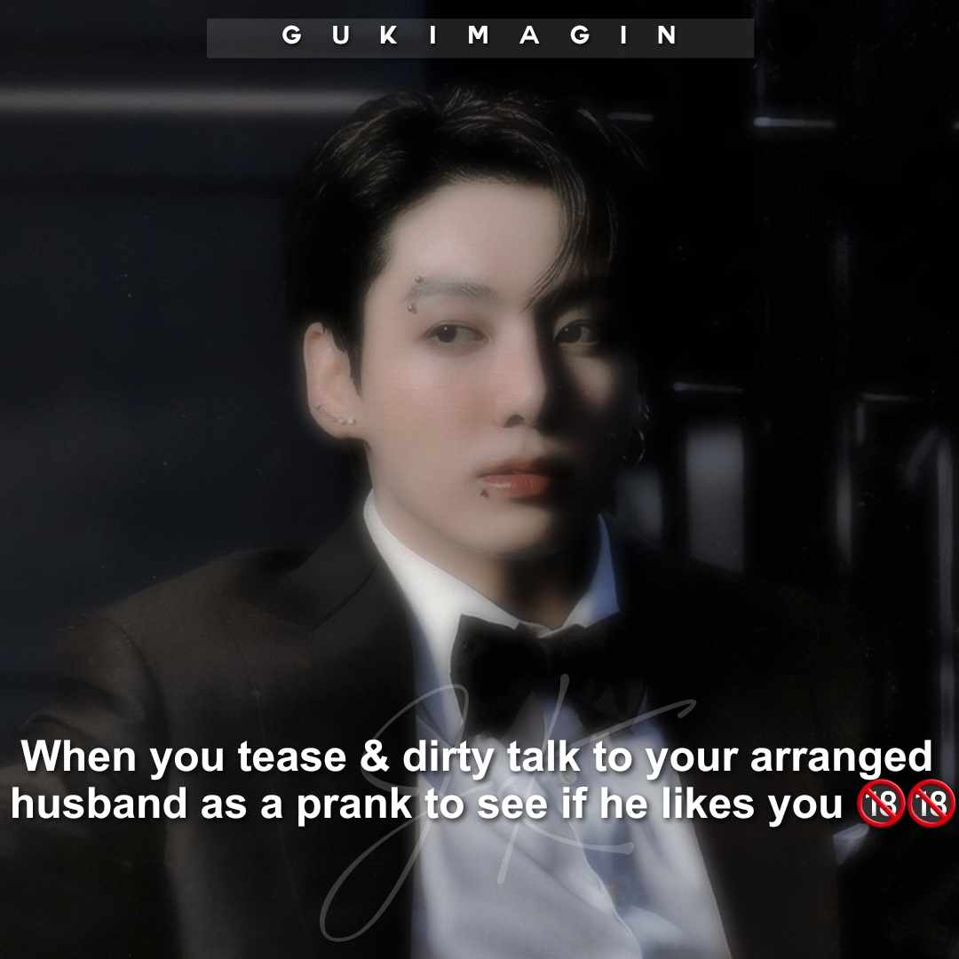 When you tease your arranged husband to see if he likes you🔞🔞