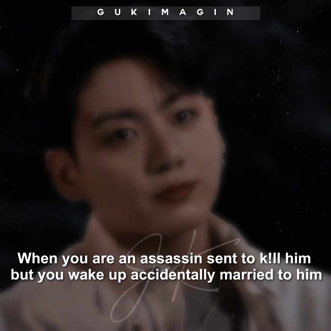 When you are an assassin sent to k!ll him but you wake up accidentally married to him ✅