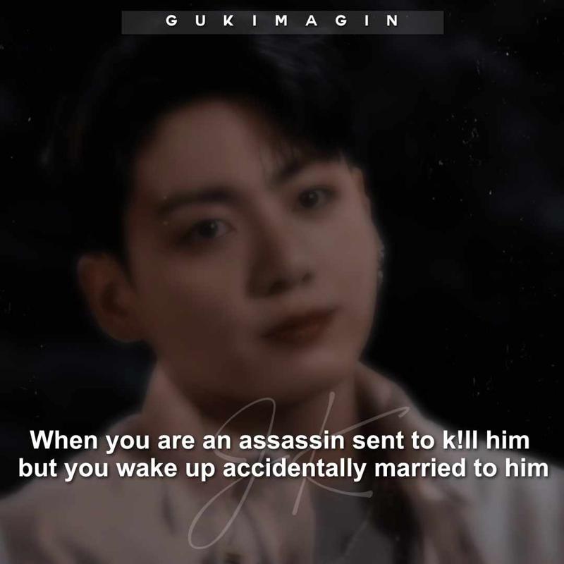 When you are an assassin sent to k!ll him but you wake up accidentally married to him ✅