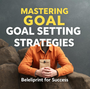 Mastering Goal Setting Strategies: Your Blueprint for Success