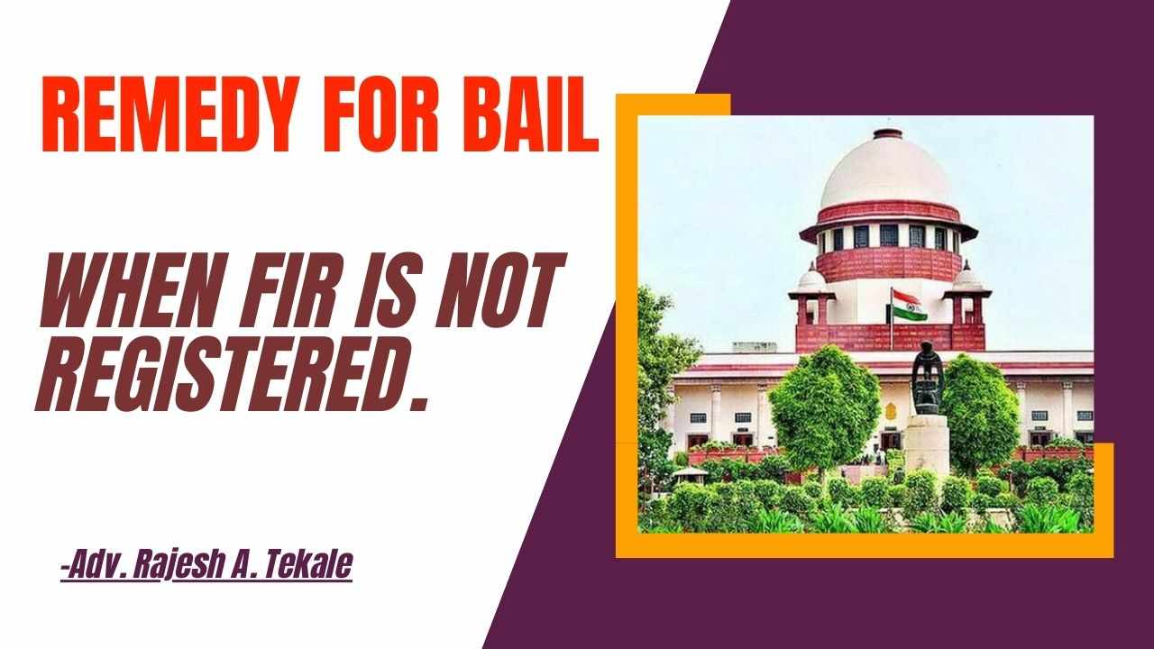 Remedy for bail when FIR is not registered.? 