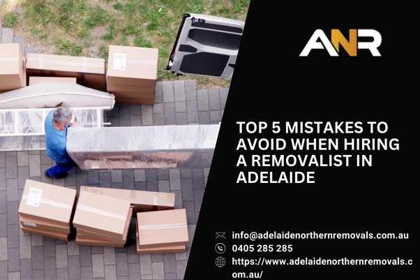 Top 5 Mistakes to Avoid When Hiring a Removalist in Adelaide