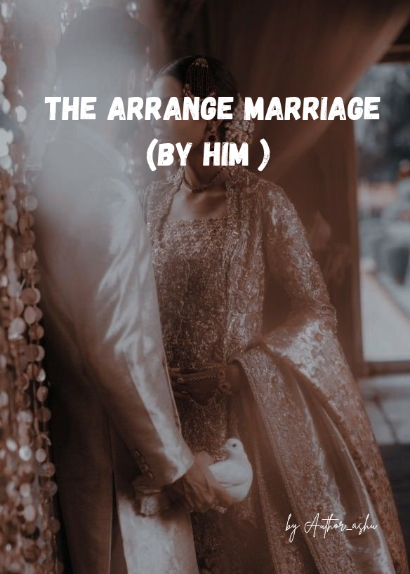 The arrange marriage (by him)
