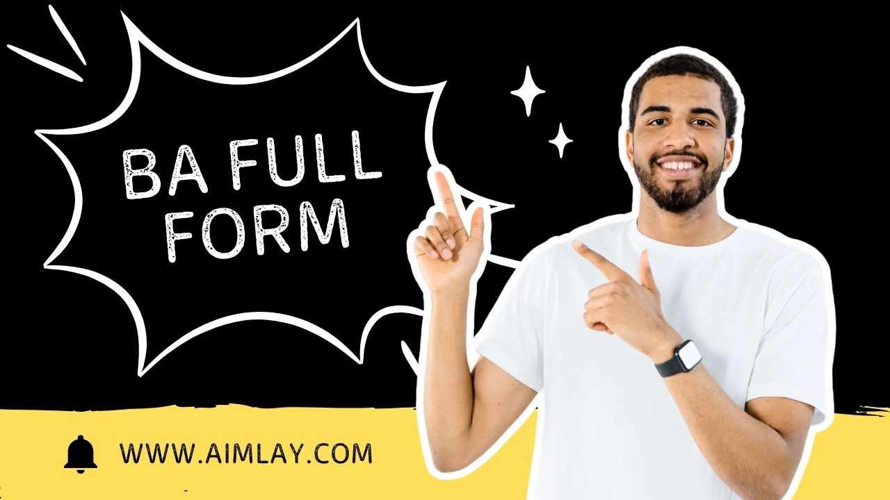 BA Full Form: A Complete Guide
