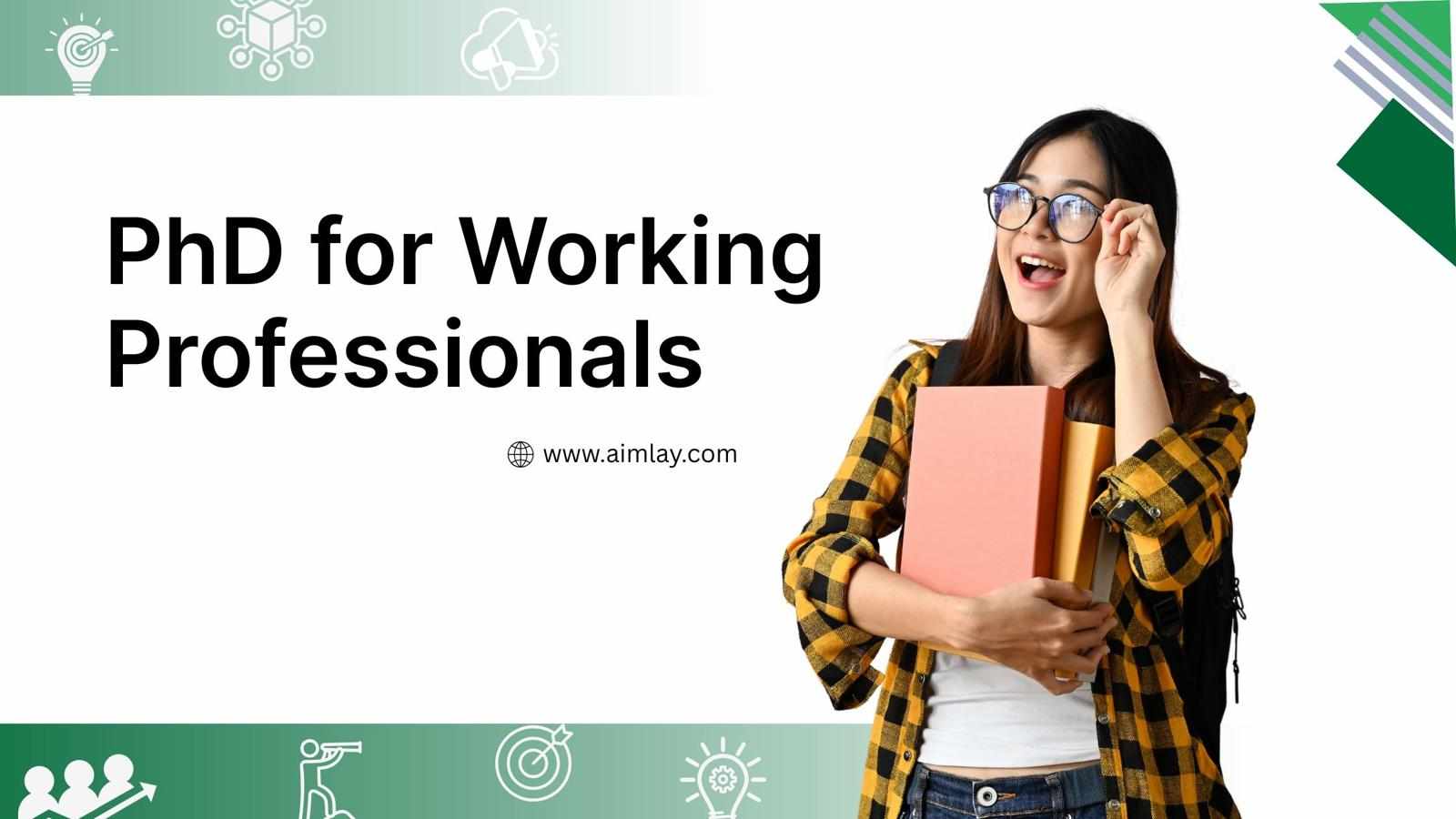 PhD for Working Professionals: A Flexible Path to Academic Excellence