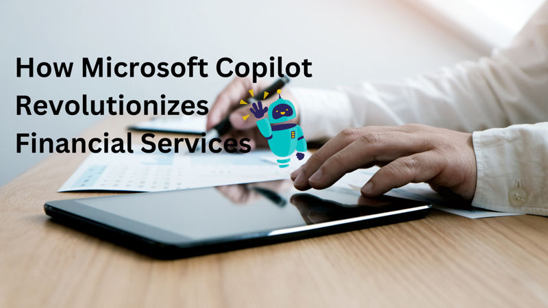 How Microsoft Copilot Revolutionizes Financial Services