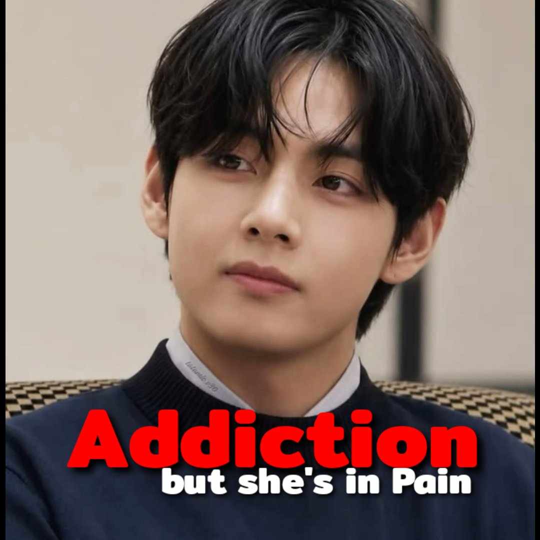 Addiction but she's in pain
