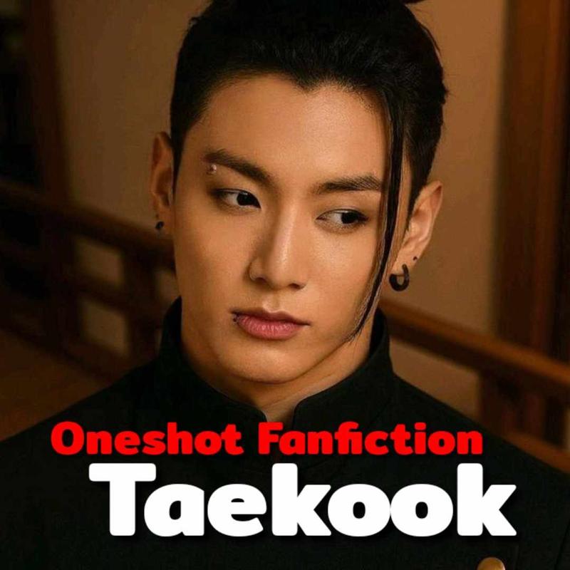 Oneshot's Fanfiction || Taekook fiction || jeon Jungkook || KIM TAEHYUNG