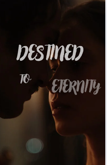 DESTINED TO ETERNITY |18+