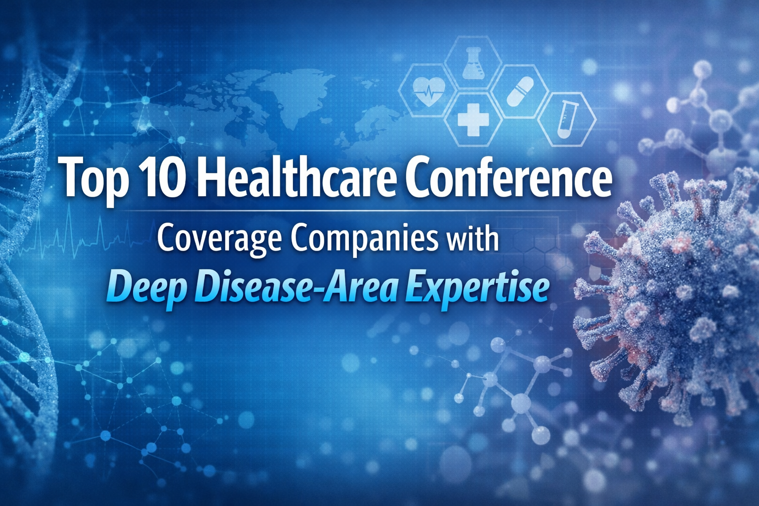 Top 10 Healthcare Conference Coverage Companies with Deep Disease-Area Expertise