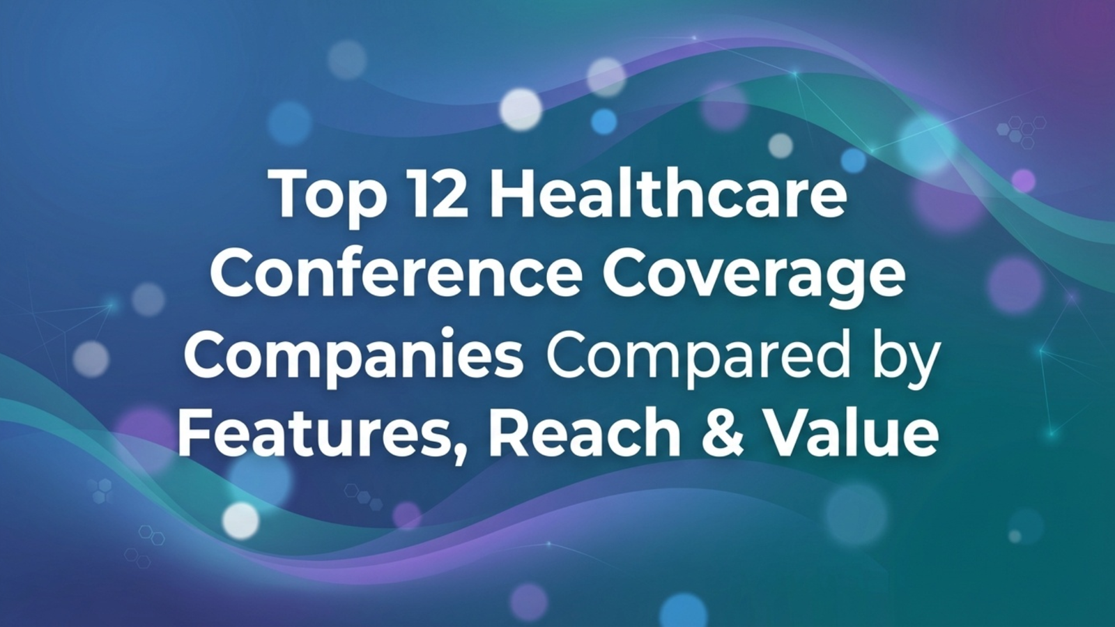 Top 12 Healthcare Conference Coverage Companies Compared by Features, Reach & Value
