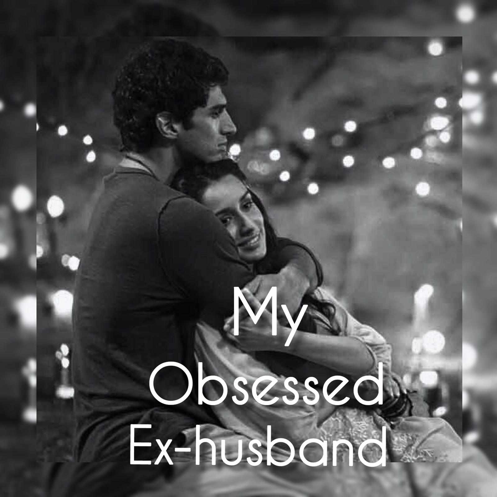 MY OBSESSED EX-HUSBAND
