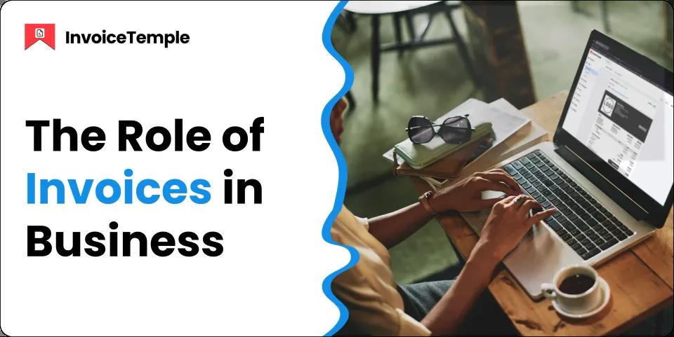 The Role of Invoices in Business: Definition and Purpose Explained