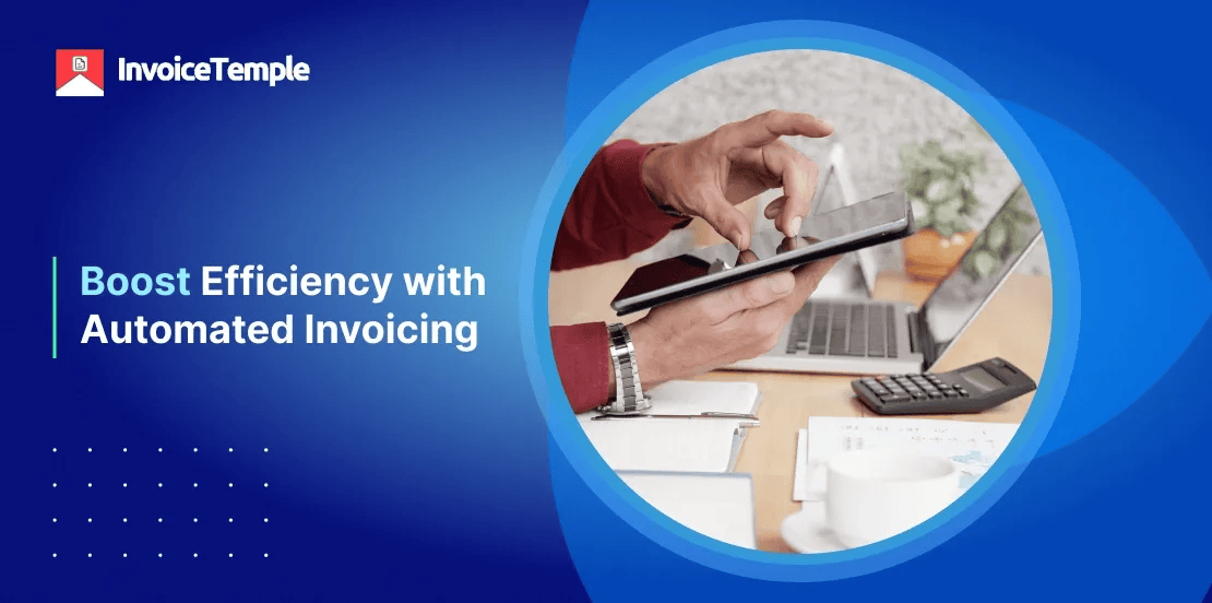 Leave the Paperwork Behind: How Automated Invoicing Boosts Efficiency