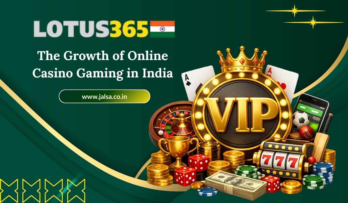 The Growth of Online Casino Gaming in India – Lotus365