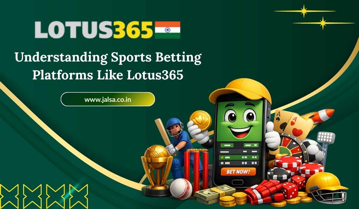 Understanding Sports Betting Platforms Like Lotus365