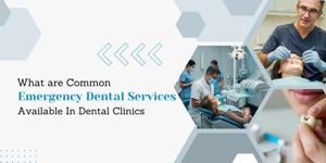 What are Common Emergency Dental Services Available In Dental Clinics