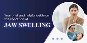 Your brief and helpful guide on the condition of jaw swelling