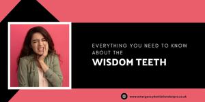 Everything you need to know about the wisdom teeth