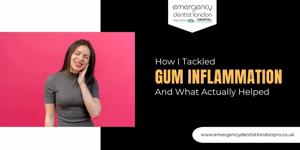 How I Tackled Gum Inflammation – And What Actually Helped