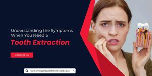 Understanding the Symptoms When You Need a Tooth Extraction
