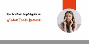Your brief and helpful guide on wisdom tooth removal