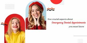 Few crucial aspects about emergency dental appointments you must know