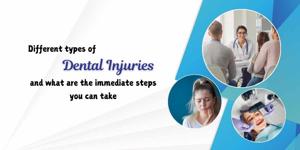Different types of dental injuries and what are the immediate steps you can take