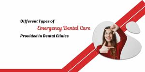 Different Types of Emergency Dental Care Provided in Dental Clinics