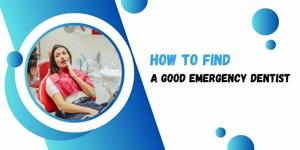 How to find a good emergency dentist