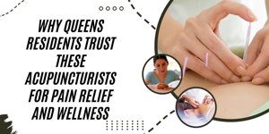 Why Queens Residents Trust These Acupuncturists for Pain Relief and Wellness