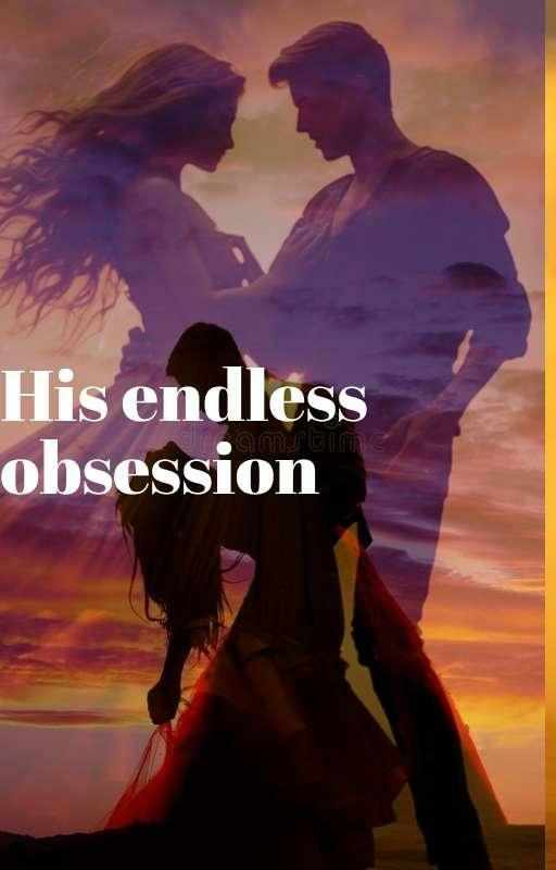 His endless obsession