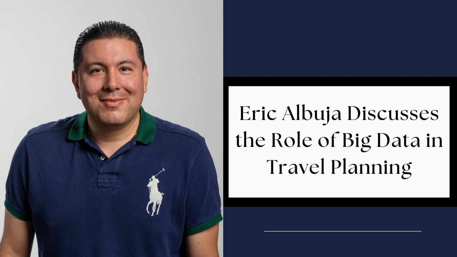 Eric Albuja Discusses the Role of Big Data in Travel Planning