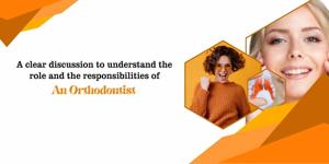 A clear discussion to understand the role and the responsibilities of an orthodontist