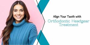 Align Your Teeth with Orthodontic Headgear Treatment