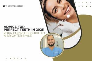 12 ADVICE FOR PERFECT TEETH IN 2025: YOUR COMPLETE GUIDE TO A BRIGHTER SMILE