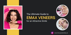 The Ultimate Guide to Emax Veneers for an Attractive Smile
